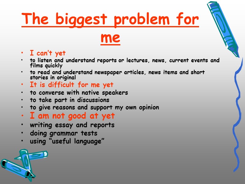 The biggest problem for me I can’t yet to listen and understand reports or The biggest problem for me I can’t yet to listen and understand reports or
